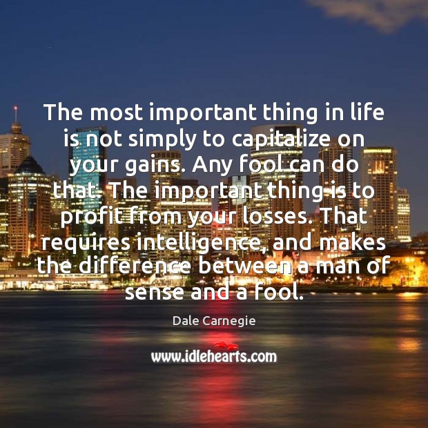 The most important thing in life is not simply to capitalize on Dale Carnegie Picture Quote