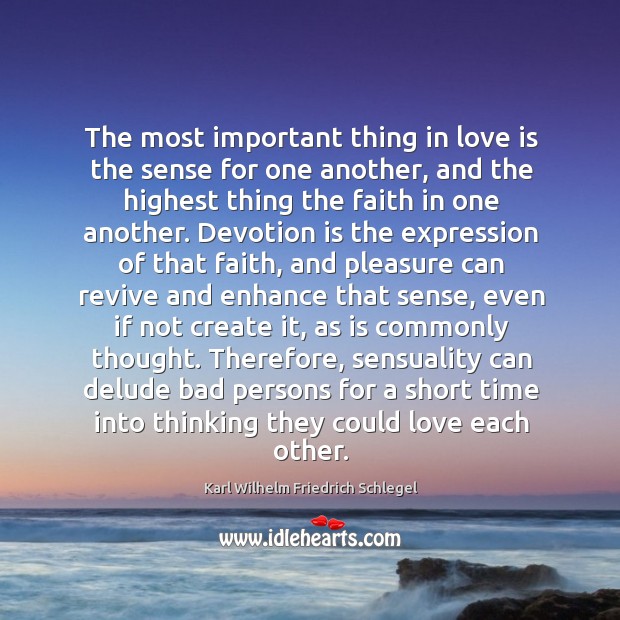 The most important thing in love is the sense for one another, Karl Wilhelm Friedrich Schlegel Picture Quote