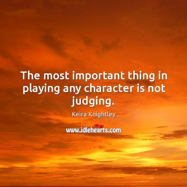 The most important thing in playing any character is not judging. Image