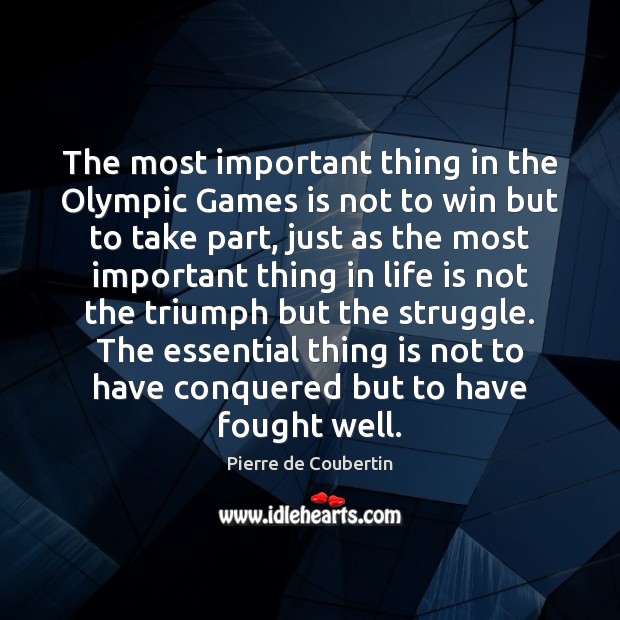 The most important thing in the Olympic Games is not to win Pierre de Coubertin Picture Quote