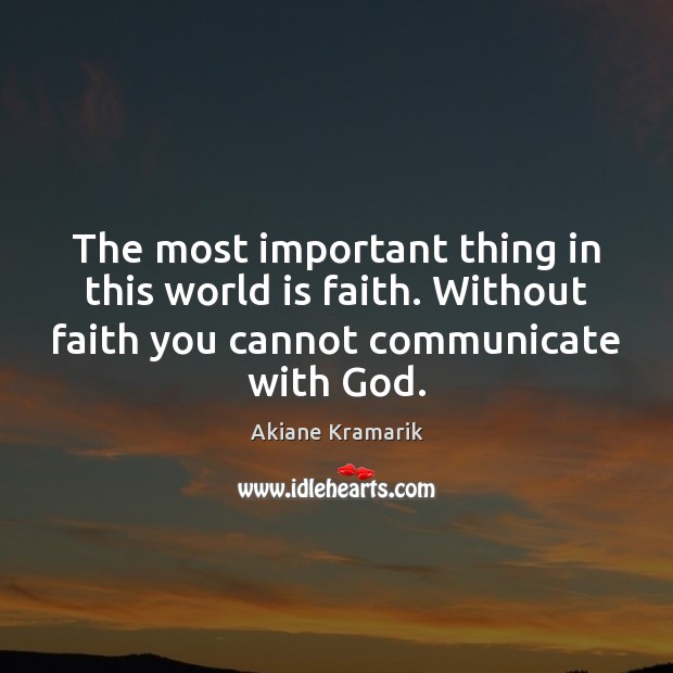 The most important thing in this world is faith. Without faith you Image
