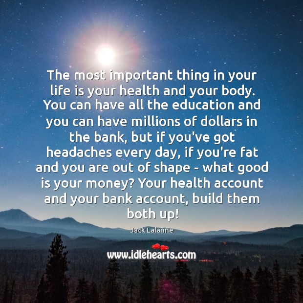 The most important thing in your life is your health and your Jack Lalanne Picture Quote