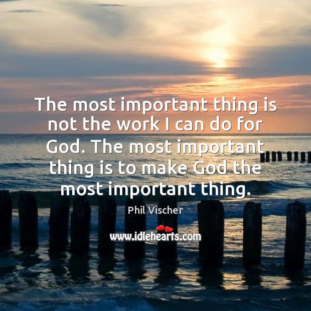The most important thing is not the work I can do for Phil Vischer Picture Quote