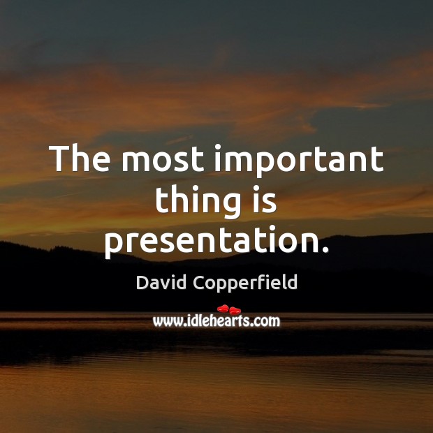 The most important thing is presentation. Image