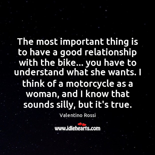 The most important thing is to have a good relationship with the Valentino Rossi Picture Quote