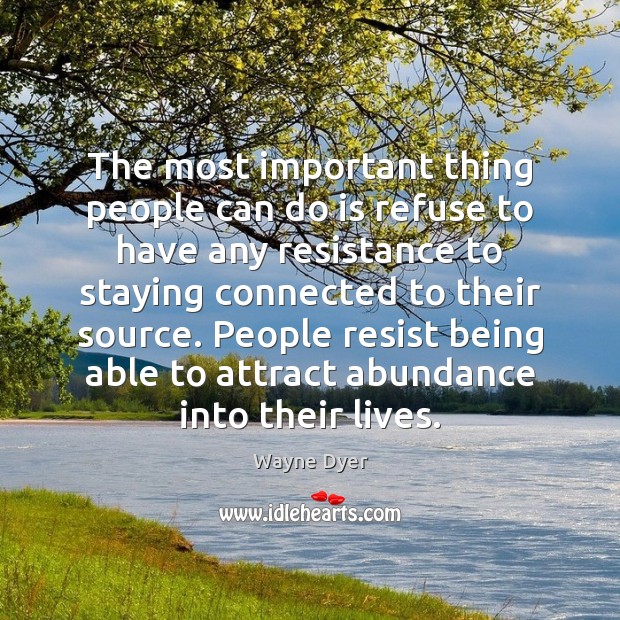 The most important thing people can do is refuse to have any Wayne Dyer Picture Quote