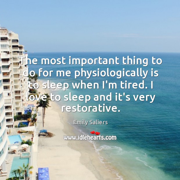The most important thing to do for me physiologically is to sleep Emily Saliers Picture Quote