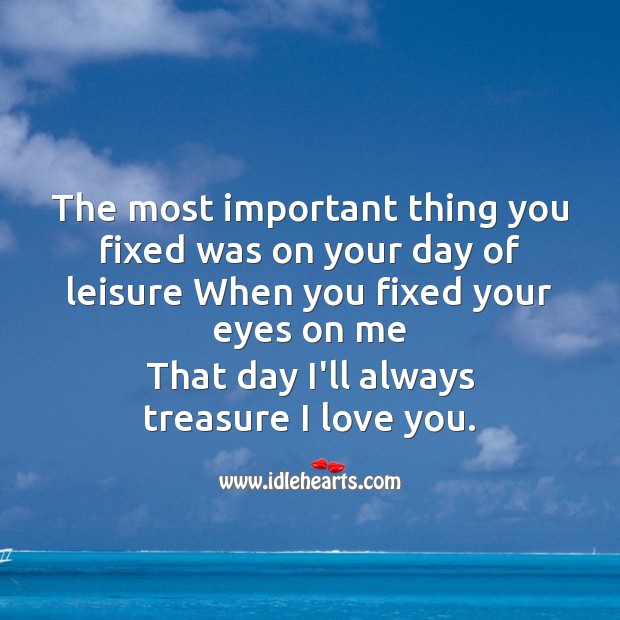 The most important thing you fixed I Love You Quotes Image