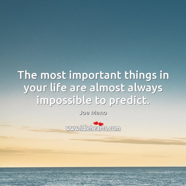 The most important things in your life are almost always impossible to predict. Image