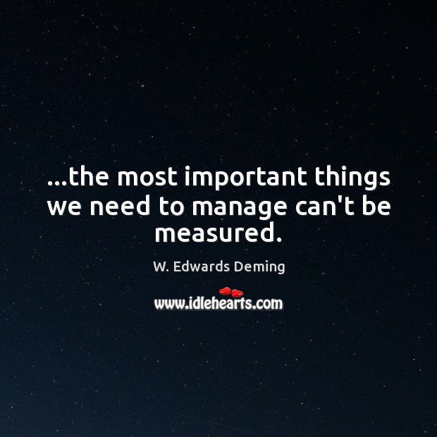 …the most important things we need to manage can’t be measured. Image