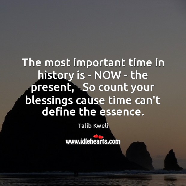 The most important time in history is – NOW – the present, History Quotes Image