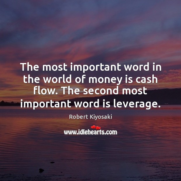 The most important word in the world of money is cash flow. Robert Kiyosaki Picture Quote