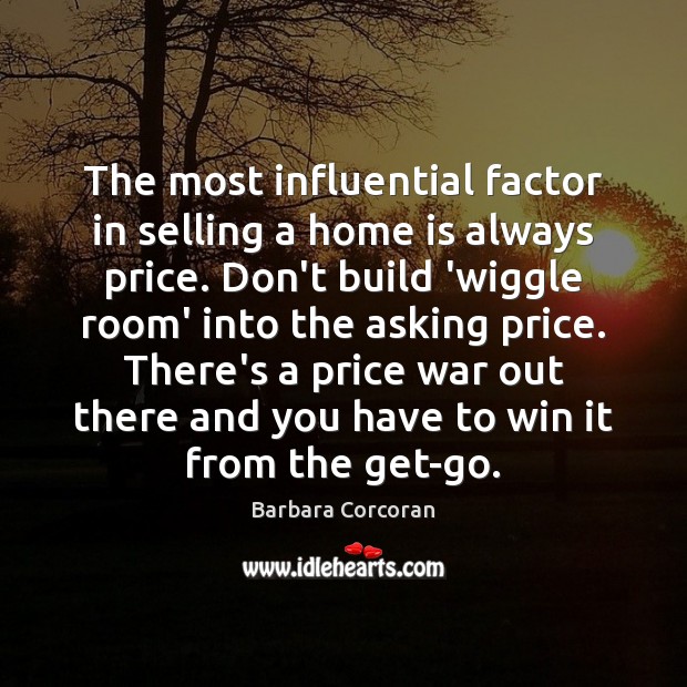 The most influential factor in selling a home is always price. Don’t Barbara Corcoran Picture Quote