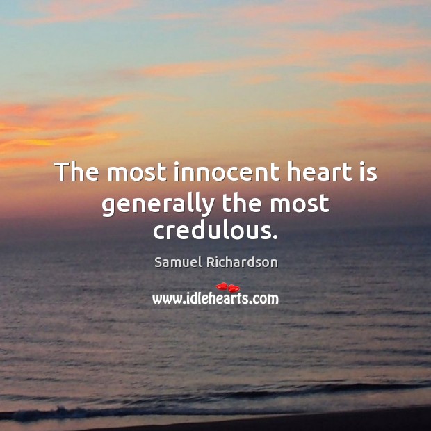 The most innocent heart is generally the most credulous. Image