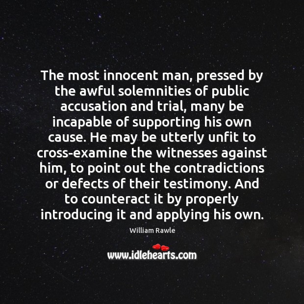 The most innocent man, pressed by the awful solemnities of public accusation William Rawle Picture Quote