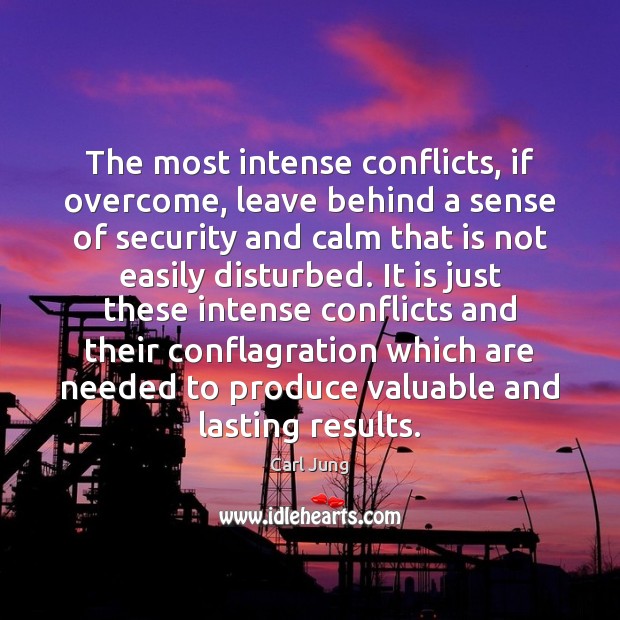 The most intense conflicts, if overcome, leave behind a sense of security Carl Jung Picture Quote
