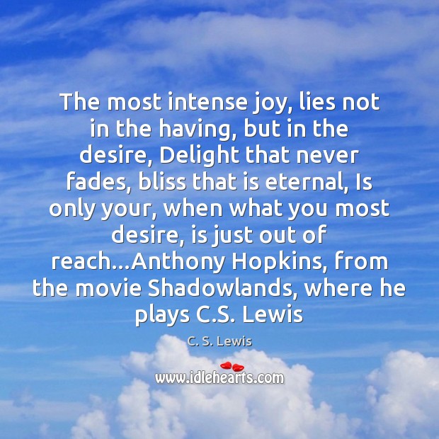 The most intense joy, lies not in the having, but in the Image