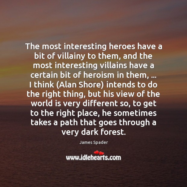 The most interesting heroes have a bit of villainy to them, and James Spader Picture Quote