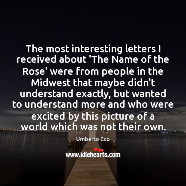 The most interesting letters I received about ‘The Name of the Rose’ Umberto Eco Picture Quote