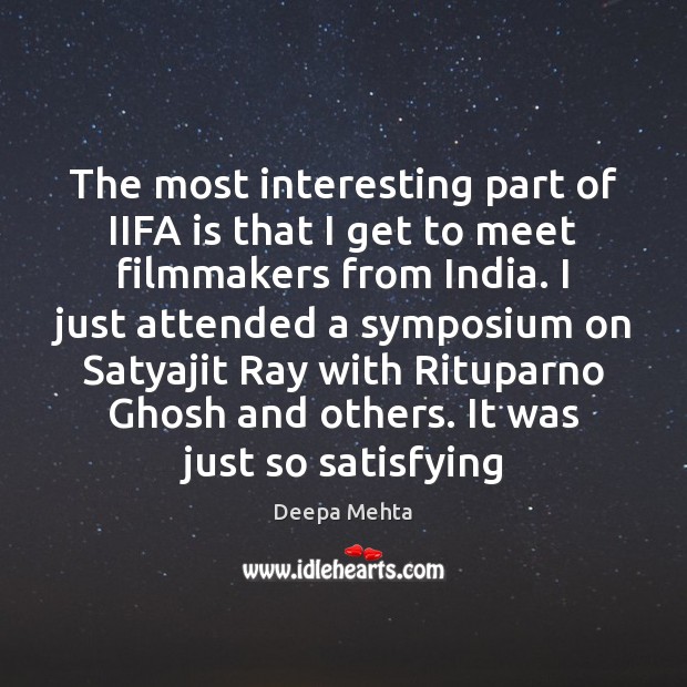The most interesting part of IIFA is that I get to meet Deepa Mehta Picture Quote