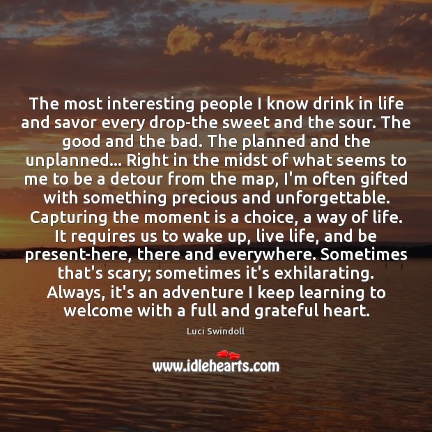 The most interesting people I know drink in life and savor every Luci Swindoll Picture Quote