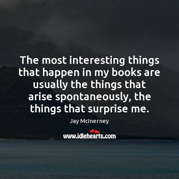 The most interesting things that happen in my books are usually the Books Quotes Image