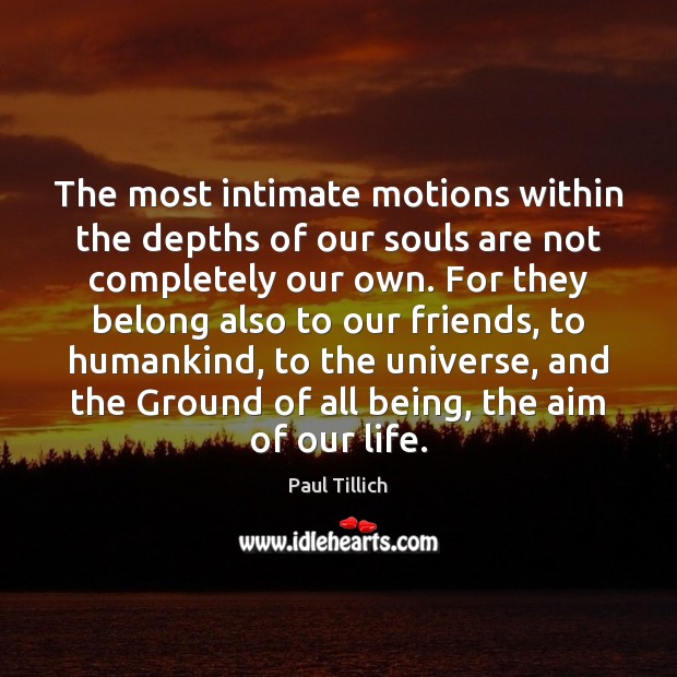 The most intimate motions within the depths of our souls are not Paul Tillich Picture Quote