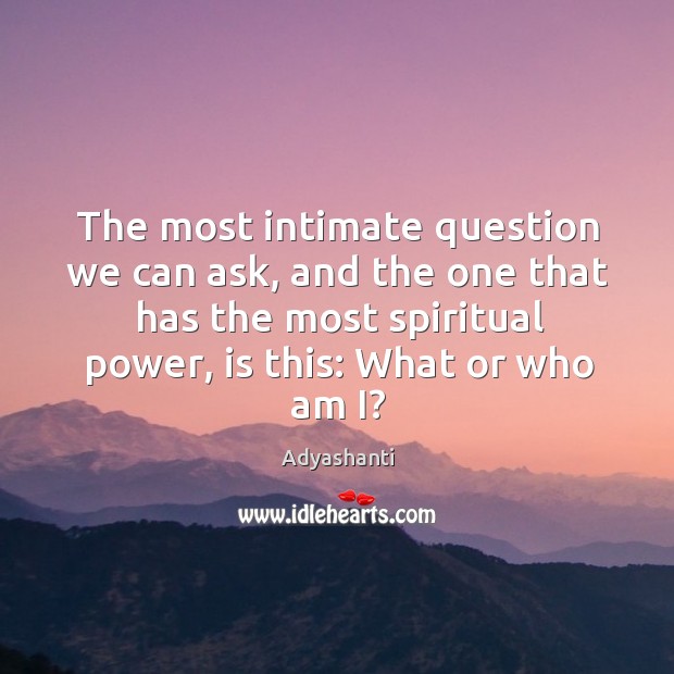 The most intimate question we can ask, and the one that has Image