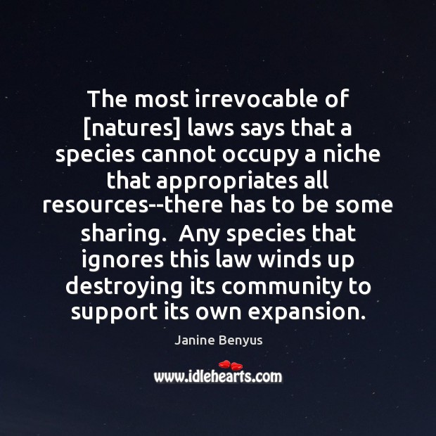 The most irrevocable of [natures] laws says that a species cannot occupy Janine Benyus Picture Quote