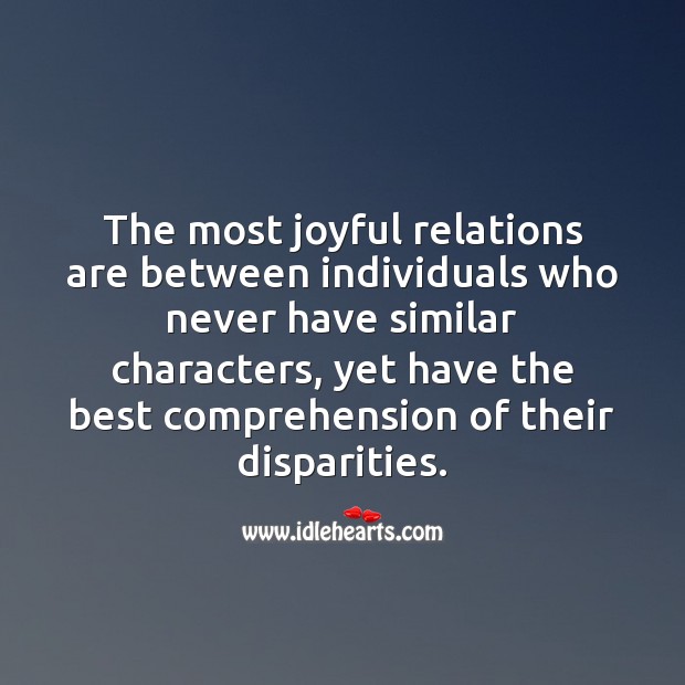The most joyful relations are between individuals who never have similar characters. Relationship Quotes Image