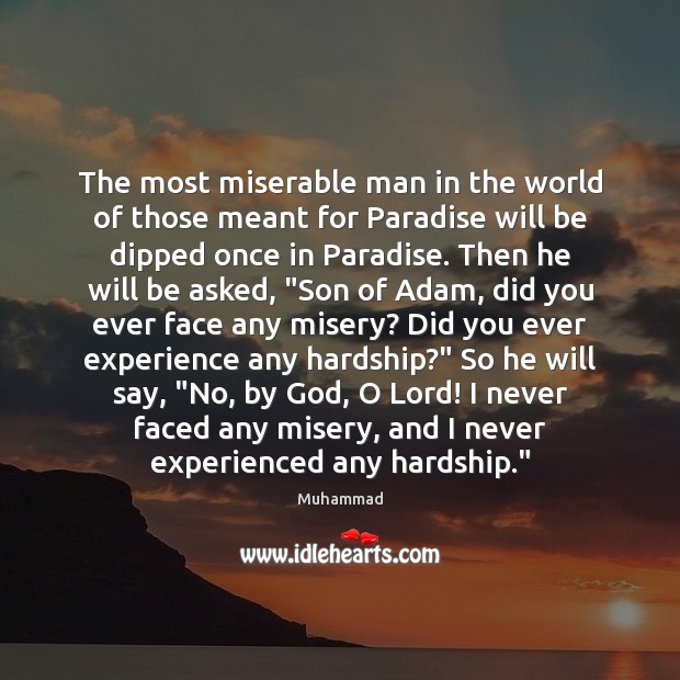 The most miserable man in the world of those meant for Paradise Muhammad Picture Quote