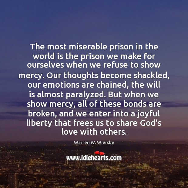 The most miserable prison in the world is the prison we make World Quotes Image