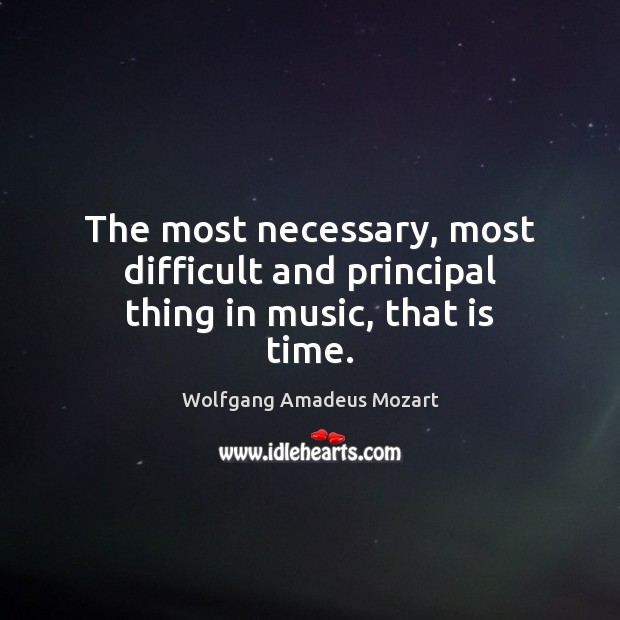 The most necessary, most difficult and principal thing in music, that is time. Music Quotes Image