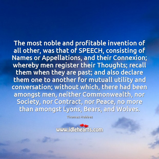 The most noble and profitable invention of all other, was that of Thomas Hobbes Picture Quote
