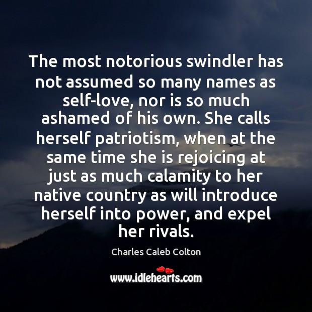 The most notorious swindler has not assumed so many names as self-love, Charles Caleb Colton Picture Quote