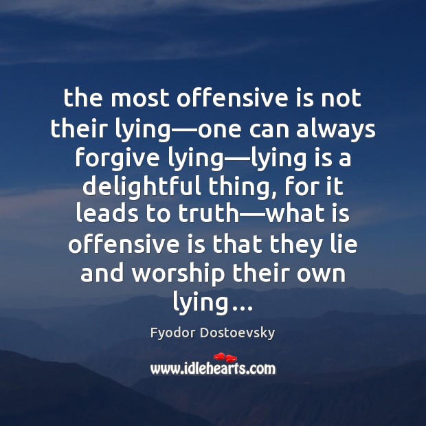 The most offensive is not their lying—one can always forgive lying— Image