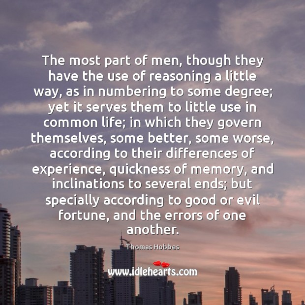 The most part of men, though they have the use of reasoning Thomas Hobbes Picture Quote