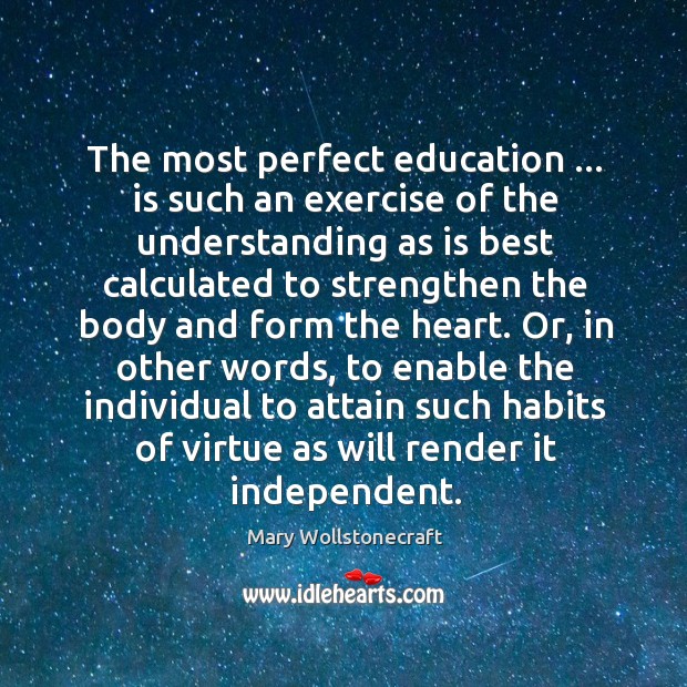 The most perfect education … is such an exercise of the understanding as Mary Wollstonecraft Picture Quote