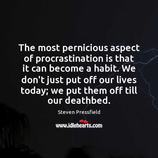 The most pernicious aspect of procrastination is that it can become a Image
