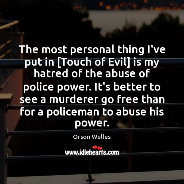 The most personal thing I’ve put in [Touch of Evil] is my Orson Welles Picture Quote