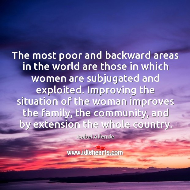The most poor and backward areas in the world are those in Isabel Allende Picture Quote
