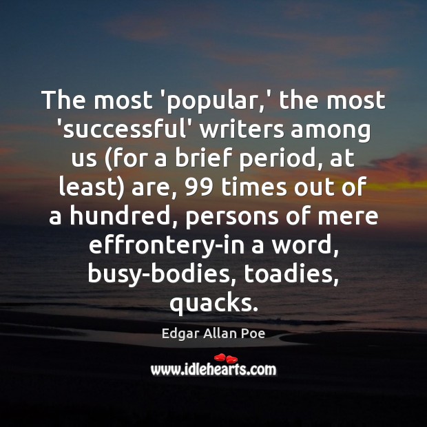 The most ‘popular,’ the most ‘successful’ writers among us (for a Edgar Allan Poe Picture Quote