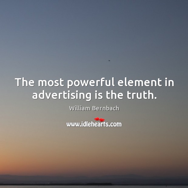 The most powerful element in advertising is the truth. Image