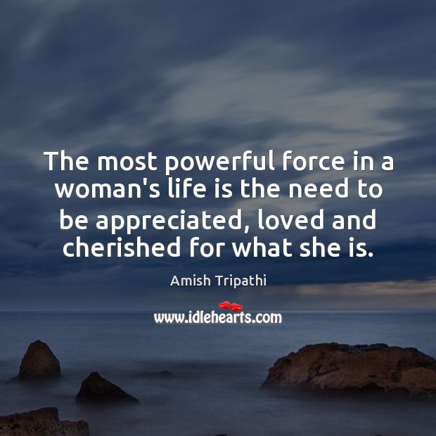 The most powerful force in a woman’s life is the need to Amish Tripathi Picture Quote
