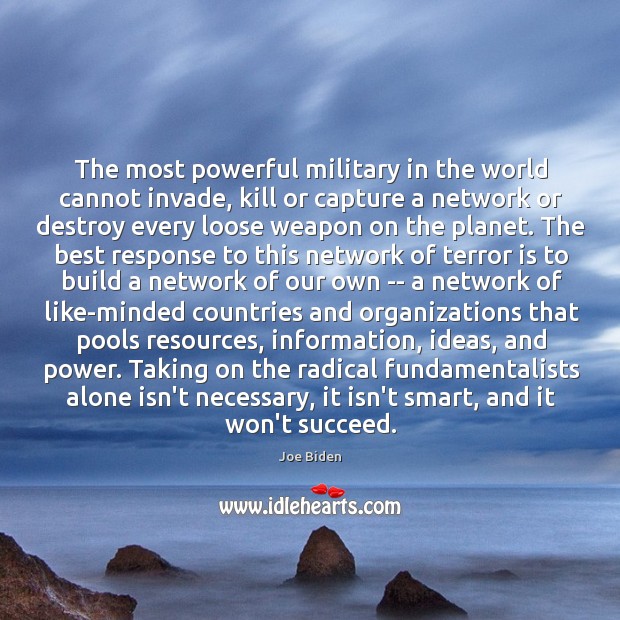 The most powerful military in the world cannot invade, kill or capture Joe Biden Picture Quote