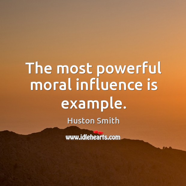 The most powerful moral influence is example. Image