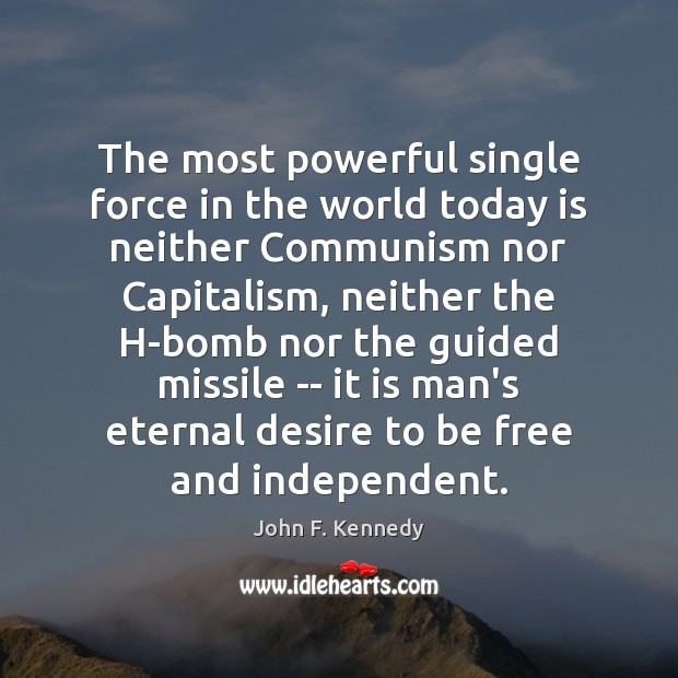 The most powerful single force in the world today is neither Communism John F. Kennedy Picture Quote