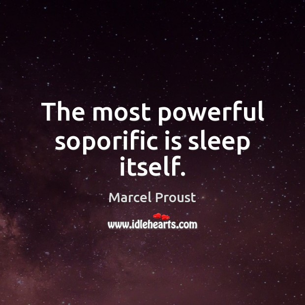 The most powerful soporific is sleep itself. Marcel Proust Picture Quote