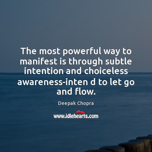 The most powerful way to manifest is through subtle intention and choiceless Let Go Quotes Image