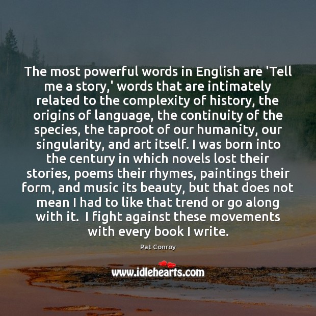 The most powerful words in English are ‘Tell me a story,’ Pat Conroy Picture Quote
